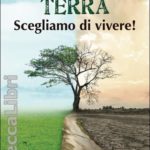 Terra. Scegliamo di vivere!