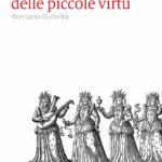 Come ridurre le pretese di singolarità per un vivere corale. Breviario di civiltà. In libreria il “Trattato delle piccole virtù” di Carlo Ossola