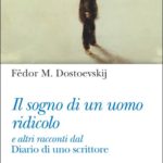 Il sogno di un uomo ridicolo e altri racconti dal Diario di uno scrittore (Fëdor Dostoevskij, Scholé, 2019)