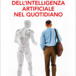 Cinque domande a Roberto Magnani: gli effetti dell’Intelligenza Artificiale nel quotidiano