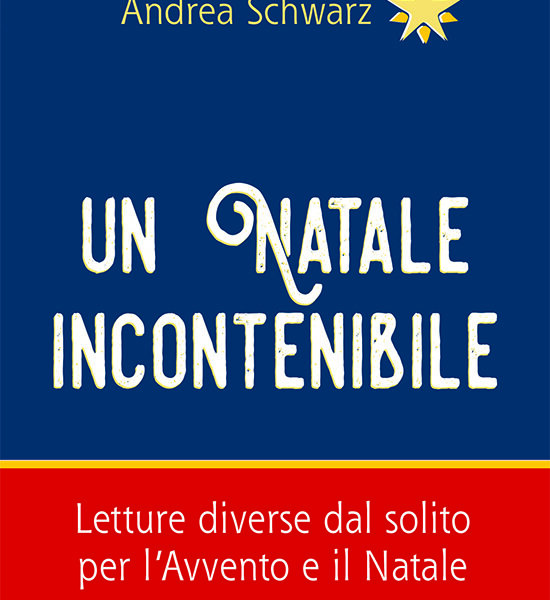 Un Natale incontenibile (Andrea Schwarz, Queriniana, 2024)