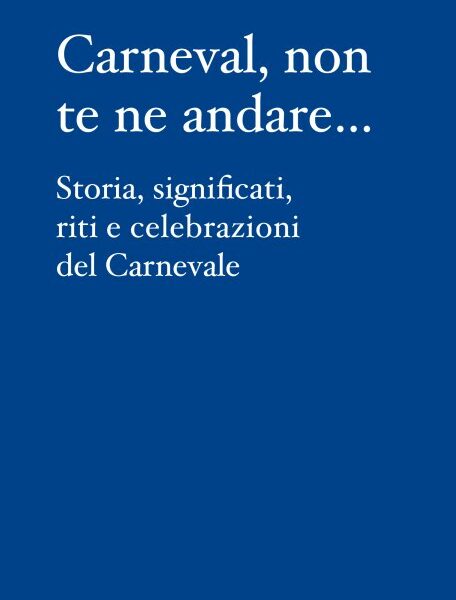 Carneval, non te ne andare… (Carlo Lapucci, Graphe.it, 2026)