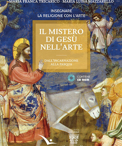 Il Mistero di Gesù nell’arte (Maria Luisa Mazzarello, Maria Franca Tricarico, Editrice Elledici, 2022)