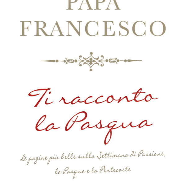 Ti racconto la Pasqua (Francesco (Jorge Mario Bergoglio),  San Paolo Edizioni, 2021)